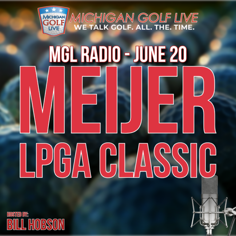 MGL Radio – June 20 – Meijer LPGA Classic