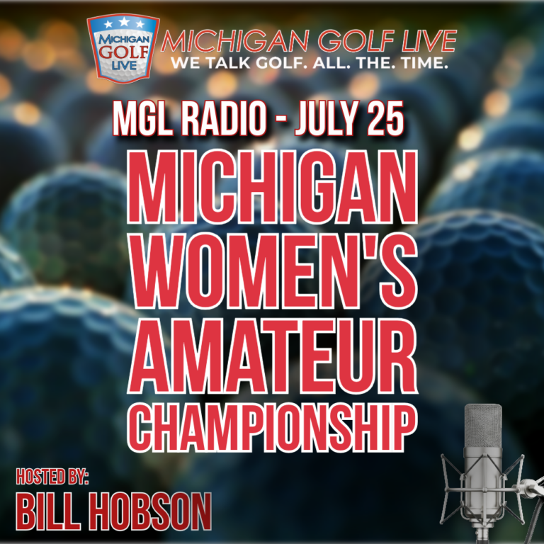 MGL Radio – July 25 – Michigan Women’s Amateur Championship at Oakland University